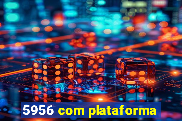 5956 com plataforma